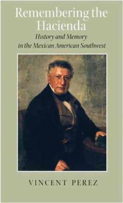 Remembering the Hacienda: History and Memory in... 1585445460 Book Cover