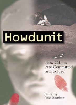 Howdunit: How Crimes Are Committed and Solved 1582970157 Book Cover