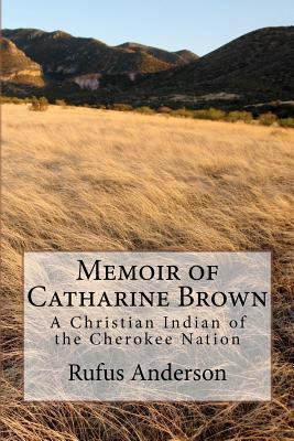 Memoir of Catharine Brown: A Christian Indian o... 0615736963 Book Cover