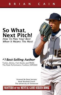 So What, Next Pitch!: How to Play Your Best Whe... 1492261092 Book Cover