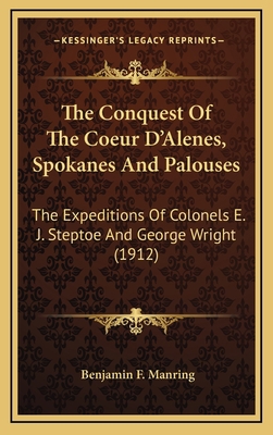 The Conquest Of The Coeur D'Alenes, Spokanes An... 1164357719 Book Cover