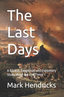 The Last Days: A Biblical, Exegetical, and Expo... B0G4XM1ST3 Book Cover