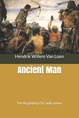Ancient Man: The Beginning Of Civilizations B0858TVFL1 Book Cover