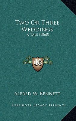 Two Or Three Weddings: A Tale (1868) 1165841584 Book Cover