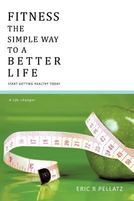 Fitness the Simple Way to a Better Life: Start ... 1426996454 Book Cover