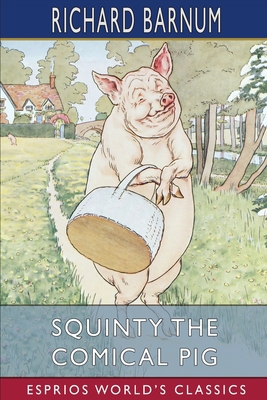 Squinty the Comical Pig: His Many Adventures (E... B0BB5DDCCR Book Cover