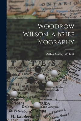 Woodrow Wilson, a Brief Biography 1014193346 Book Cover