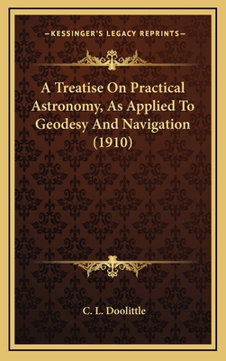 A Treatise on Practical Astronomy, as Applied t... 1164466429 Book Cover