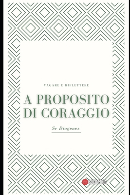 A proposito di coraggio: Vagare e Riflettere [Italian] B0CFZ9NJR3 Book Cover
