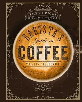 The Curious Barista's Guide to Coffee 1849755639 Book Cover