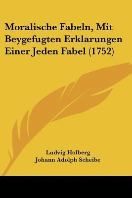Moralische Fabeln, Mit Beygefugten Erklarungen ... [German] 1120008190 Book Cover
