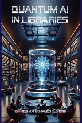 Quantum AI in Libraries: Transforming Informati... B0CR6YSRSZ Book Cover