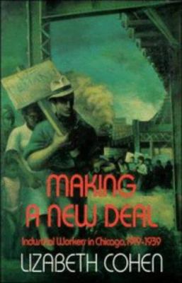 Making a New Deal: Industrial Workers in Chicag... 0521428386 Book Cover