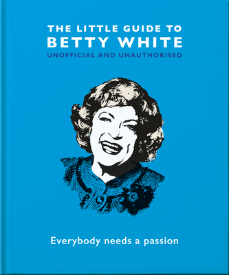 The Little Guide to Betty White: Everybody Need... 1800691556 Book Cover