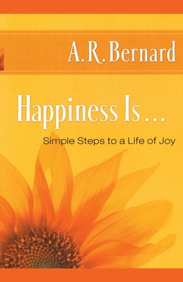 Happiness Is . . .: Simple Steps to a Life of Joy 1451629222 Book Cover