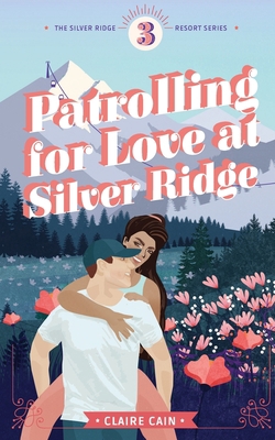 Patrolling for Love at Silver Ridge B089TWPTMZ Book Cover