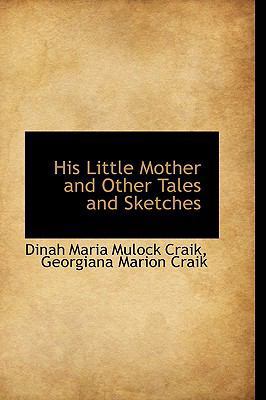 His Little Mother and Other Tales and Sketches 0559767161 Book Cover