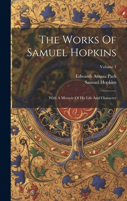 The Works Of Samuel Hopkins: With A Memoir Of H... 1019710837 Book Cover