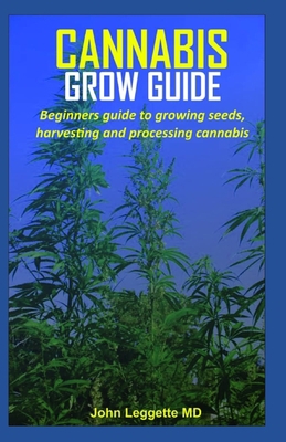 Cannabis Grow Guide: Beginners guide to growing... 1699780137 Book Cover