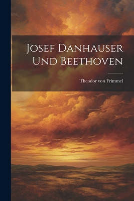 Josef Danhauser und Beethoven [German] B0CM1DF1CF Book Cover