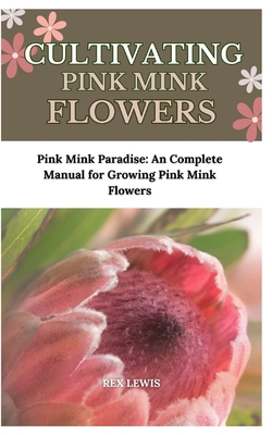 Cultivating Pink Mink Flowers: Pink Mink Paradi...            Book Cover