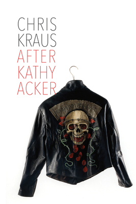 After Kathy Acker: A Literary Biography 1635900565 Book Cover