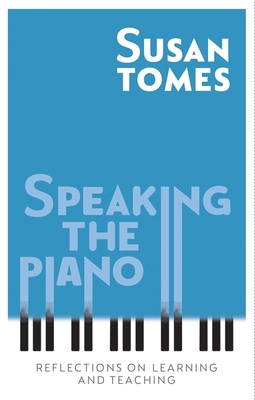 Speaking the Piano: Reflections on Learning and... 1783273259 Book Cover