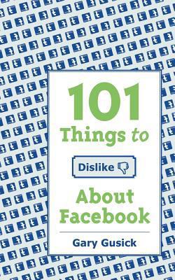 101Things to Dislike About Facebook 0615685609 Book Cover