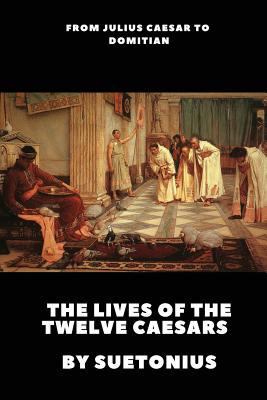 The Lives of the Twelve Caesars 1540471586 Book Cover