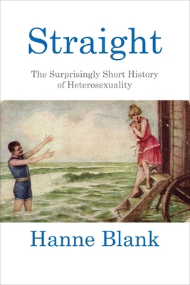 Straight: The Surprisingly Short History of Het... 0807044598 Book Cover