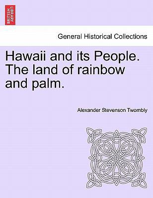 Hawaii and Its People. the Land of Rainbow and ... 1241438064 Book Cover