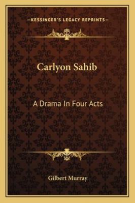 Carlyon Sahib: A Drama In Four Acts 1163084204 Book Cover