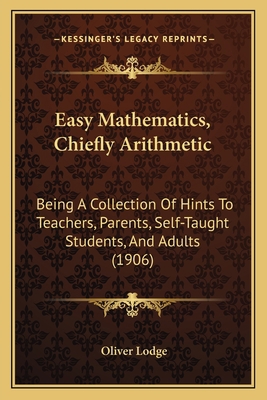 Easy Mathematics, Chiefly Arithmetic: Being A C... 1164627155 Book Cover
