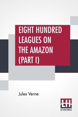 Eight Hundred Leagues On The Amazon (Part I) 9353424259 Book Cover