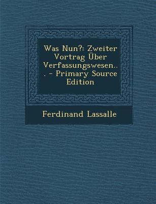 Was Nun?: Zweiter Vortrag Uber Verfassungswesen... [German] 129457549X Book Cover