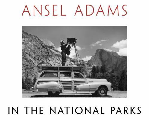 Ansel Adams in the National Parks: Photographs ... 0316078468 Book Cover