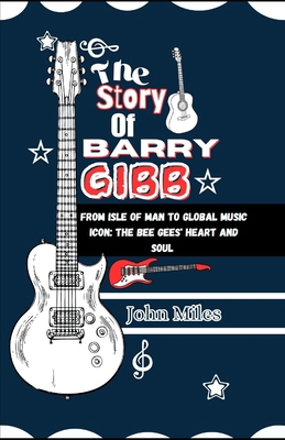 The Story of Barry Gibb: From Isle of Man to Gl... B0D9TSXCQ4 Book Cover