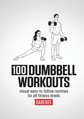 100 Dumbbell Workouts: 100 Dumbbell Workouts To... 1844811824 Book Cover