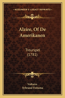Alzire, Of De Amerikanen: Treurspel (1781) [French] 1165888645 Book Cover