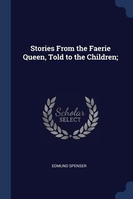 Stories From the Faerie Queen, Told to the Chil... 137683202X Book Cover
