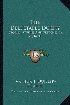 The Delectable Duchy: Stories, Studies And Sket... 1164100254 Book Cover