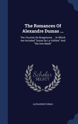 The Romances Of Alexandre Dumas ...: The Vicomt... 1340060957 Book Cover