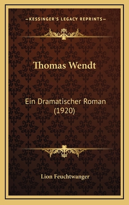 Thomas Wendt: Ein Dramatischer Roman (1920) [German] 1167280369 Book Cover