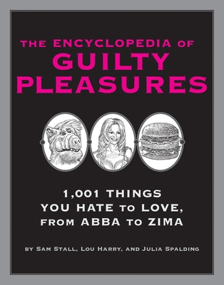 The Encyclopedia of Guilty Pleasures: 1,001 Thi... 1931686548 Book Cover