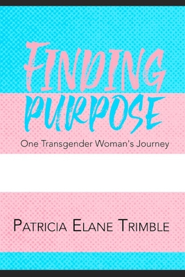 Finding Purpose: One Transgender Woman's Journey B08ZBJFLGL Book Cover