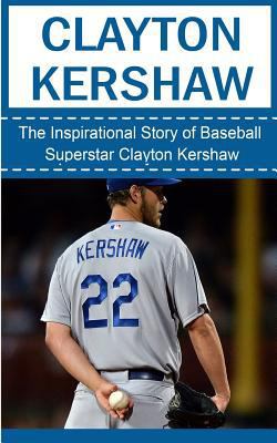 Clayton Kershaw: The Inspirational Story of Bas... 1508435618 Book Cover