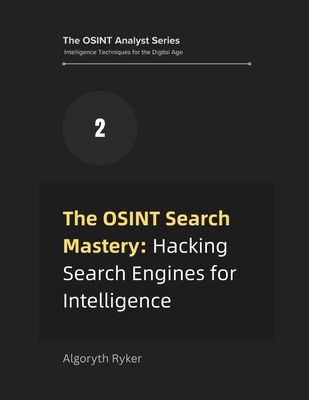 The OSINT Search Mastery: Hacking Search Engine... B0DXPLVTV1 Book Cover