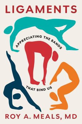 Ligaments: Appreciating the Bands That Bind Us 1421454211 Book Cover