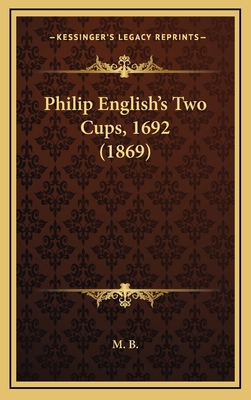 Philip English's Two Cups, 1692 (1869) 1167055586 Book Cover