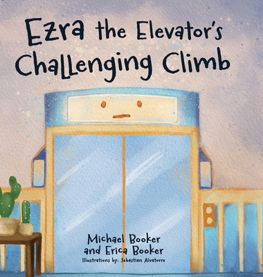 Ezra the Elevator's Challenging Climb B0DCDZJVH6 Book Cover